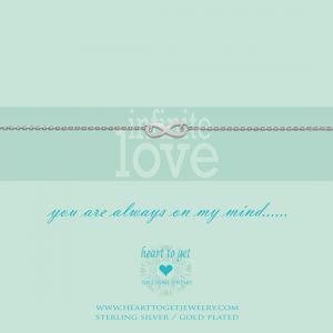 Heart to Get "Infinite Love, You Are Always On My Mind......" Armband
